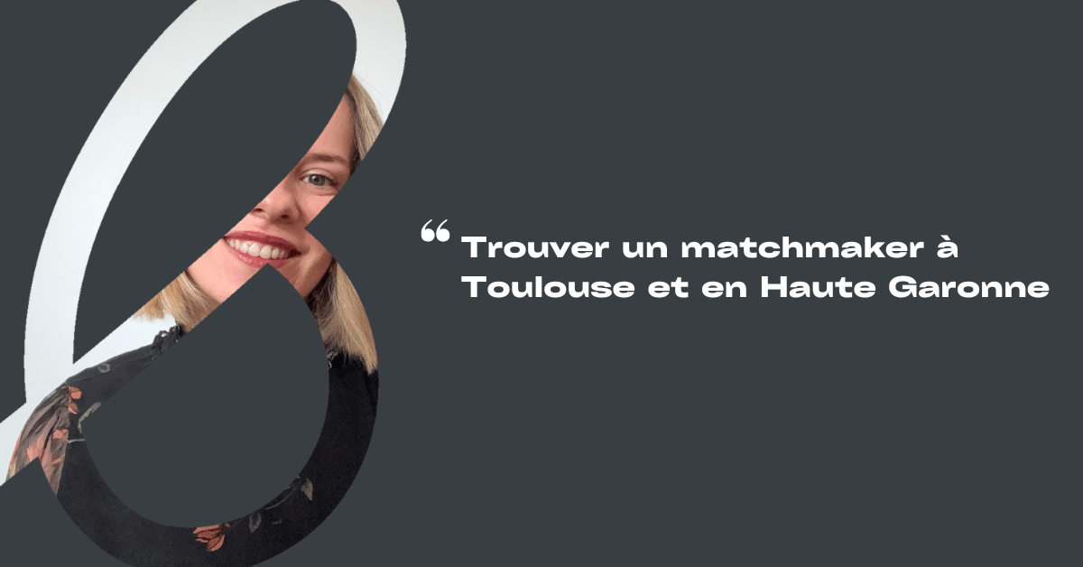 trouver un matchmaker a toulouse et haute garonne