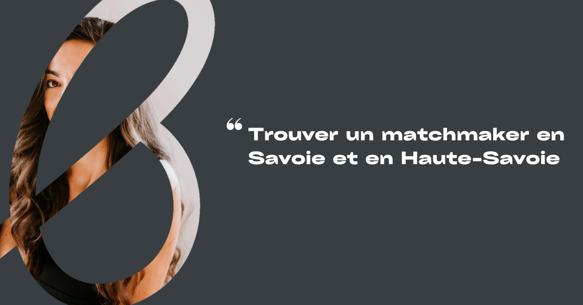 trouver un matchmaker en savoie et haute savoie
